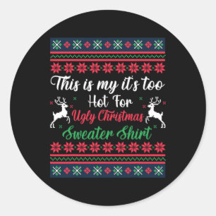 This Is My It's Too Hot For Ugly Christmas Men Wom Classic Round Sticker