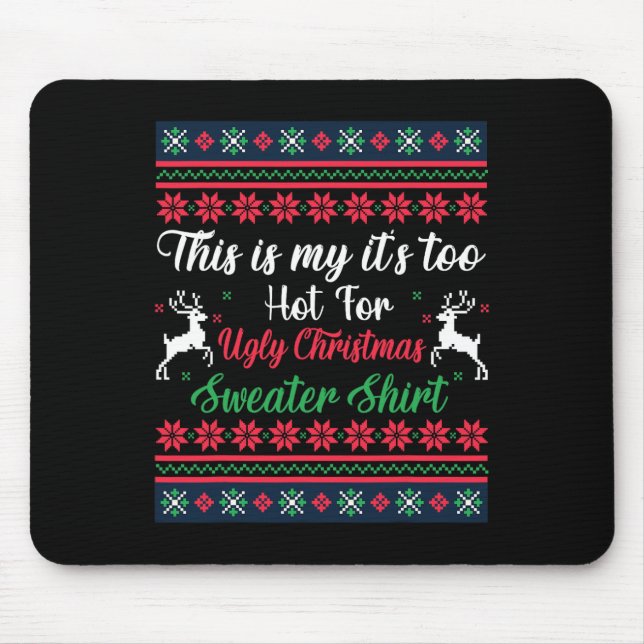 This Is My It's Too Hot For Ugly Christmas Men Wom Mouse Pad (Front)