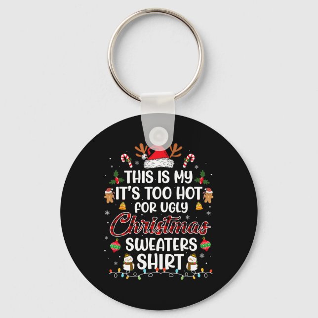 This Is My It's Too Hot For Ugly Christmas s  3 Key Ring (Front)