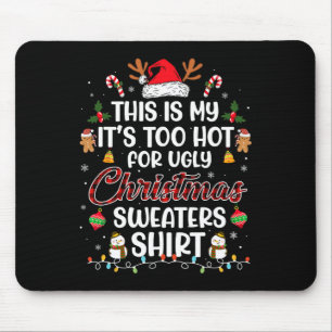 This Is My It's Too Hot For Ugly Christmas s 3 Mouse Pad