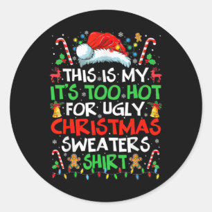 This Is My It's Too Hot For Ugly Christmas S  Classic Round Sticker