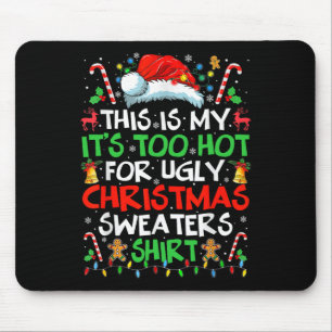 This Is My It's Too Hot For Ugly Christmas S  Mouse Pad