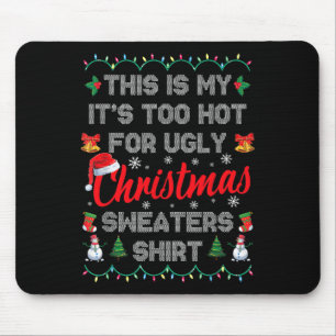 This Is My It's Too Hot For Ugly Christmas S Mouse Pad