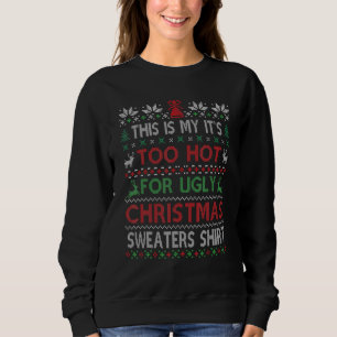 This Is My It's Too Hot For Ugly Christmas Sweater