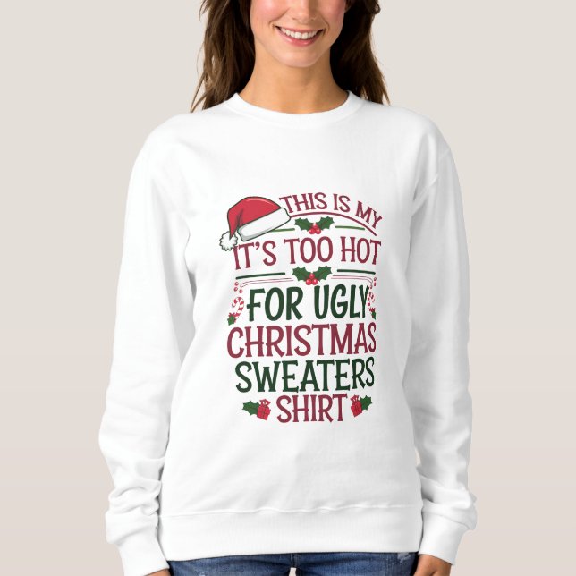 This Is My It's Too Hot For Ugly Christmas Sweater (Front)