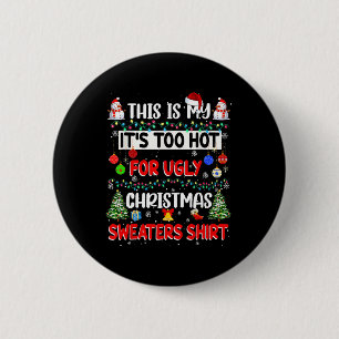 This Is My It's Too Hot For Ugly Christmas Sweater 6 Cm Round Badge