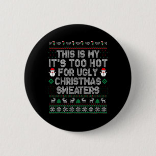 This Is My It's Too Hot For Ugly Christmas Sweater 6 Cm Round Badge