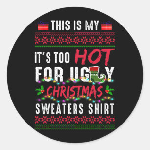 This Is My It's Too Hot For Ugly Christmas Sweater Classic Round Sticker
