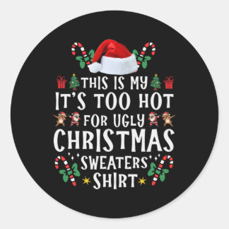 This Is My It's Too Hot For Ugly Christmas Sweater Classic Round Sticker