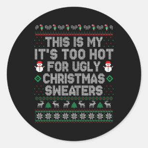 This Is My It's Too Hot For Ugly Christmas Sweater Classic Round Sticker
