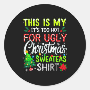 This Is My It's Too Hot For Ugly Christmas Sweater Classic Round Sticker
