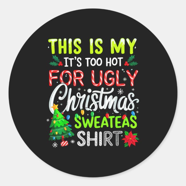 This Is My It's Too Hot For Ugly Christmas Sweater Classic Round Sticker (Front)