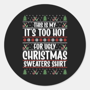 This Is My It's Too Hot For Ugly Christmas Sweater Classic Round Sticker