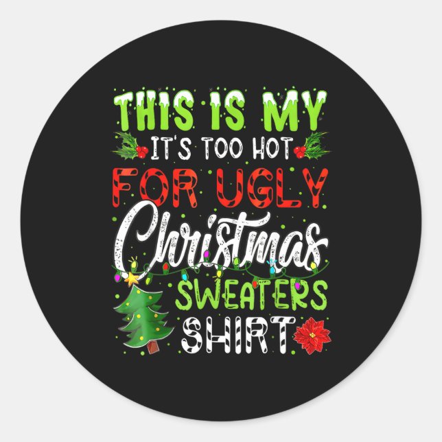 This Is My It's Too Hot For Ugly Christmas Sweater Classic Round Sticker (Front)