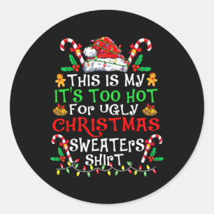 This Is My It's Too Hot For Ugly Christmas Sweater Classic Round Sticker