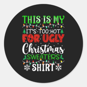 This Is My It's Too Hot For Ugly Christmas Sweater Classic Round Sticker