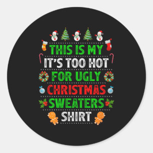 This Is My It's Too Hot For Ugly Christmas Sweater Classic Round Sticker