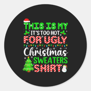 This Is My It's Too Hot For Ugly Christmas Sweater Classic Round Sticker