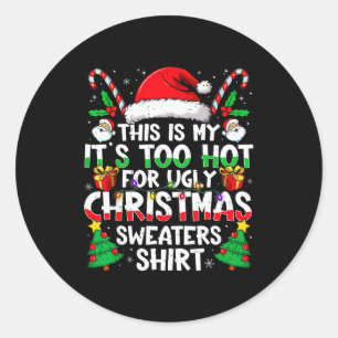 This Is My It's Too Hot For Ugly Christmas Sweater Classic Round Sticker