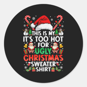 This Is My It's Too Hot For Ugly Christmas Sweater Classic Round Sticker