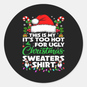 This Is My It's Too Hot For Ugly Christmas Sweater Classic Round Sticker