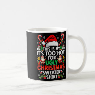 This Is My It's Too Hot For Ugly Christmas Sweater Coffee Mug