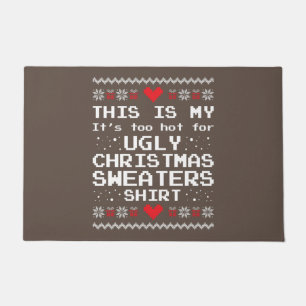 This Is My It's Too Hot For Ugly Christmas Sweater Doormat