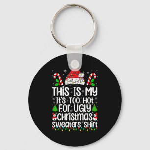 This Is My It's Too Hot For Ugly Christmas Sweater Key Ring