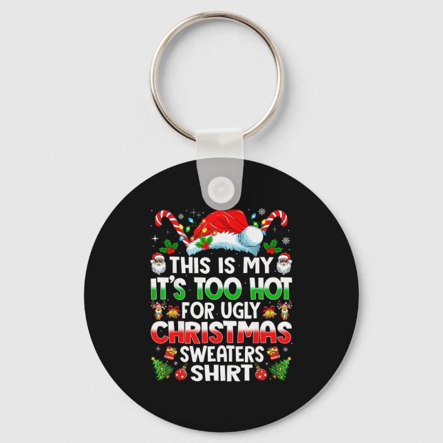 This Is My It's Too Hot For Ugly Christmas Sweater Key Ring (Front)