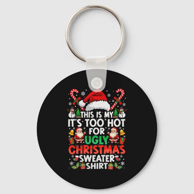 This Is My It's Too Hot For Ugly Christmas Sweater Key Ring (Front)
