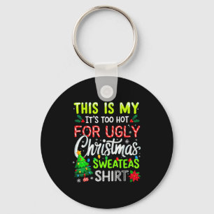 This Is My It's Too Hot For Ugly Christmas Sweater Key Ring