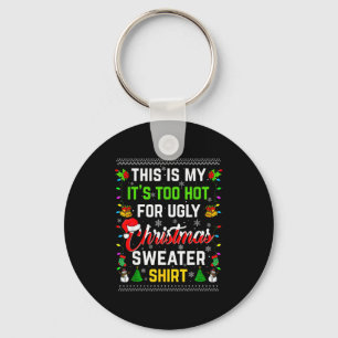 This Is My It's Too Hot For Ugly Christmas Sweater Key Ring