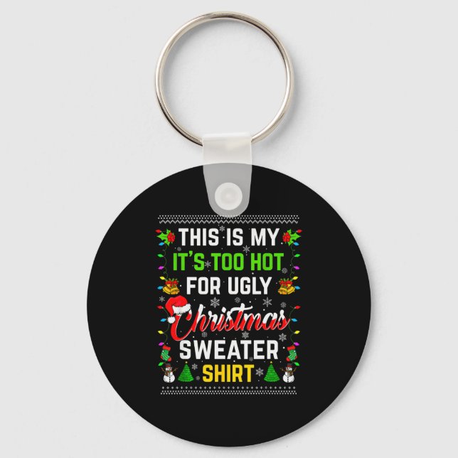 This Is My It's Too Hot For Ugly Christmas Sweater Key Ring (Front)
