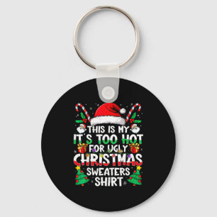 This Is My It's Too Hot For Ugly Christmas Sweater Key Ring
