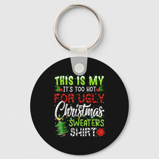 This Is My It's Too Hot For Ugly Christmas Sweater Key Ring (Front)
