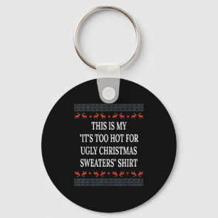 This Is My It's Too Hot For Ugly Christmas Sweater Key Ring