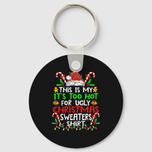 This Is My It's Too Hot For Ugly Christmas Sweater Key Ring