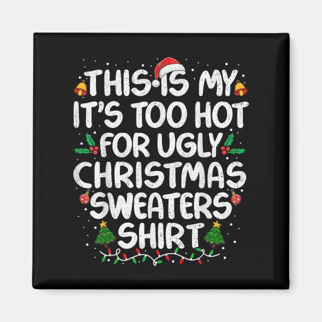This Is My It's Too Hot For Ugly Christmas Sweater Magnet (Front)