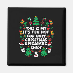 This Is My It's Too Hot For Ugly Christmas Sweater Magnet
