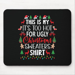 This Is My It's Too Hot For Ugly Christmas Sweater Mouse Pad