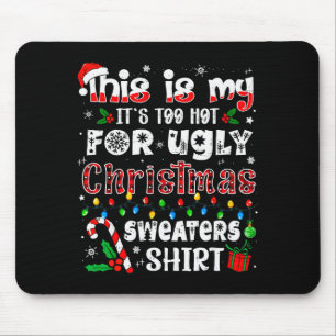 This Is My It's Too Hot For Ugly Christmas Sweater Mouse Pad
