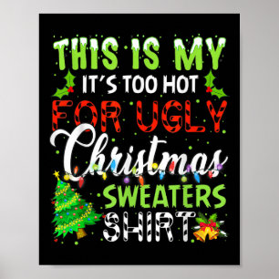 This Is My It's Too Hot For Ugly Christmas Sweater Poster