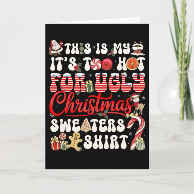 This Is My Its Too Hot For Ugly Christmas Sweaters Card (Front)