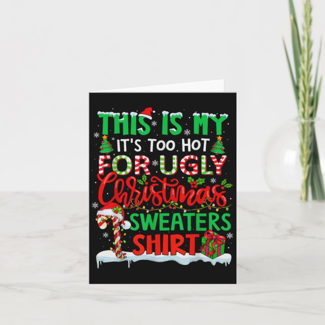 This Is My Its Too Hot For Ugly Christmas Sweaters Card (Front)