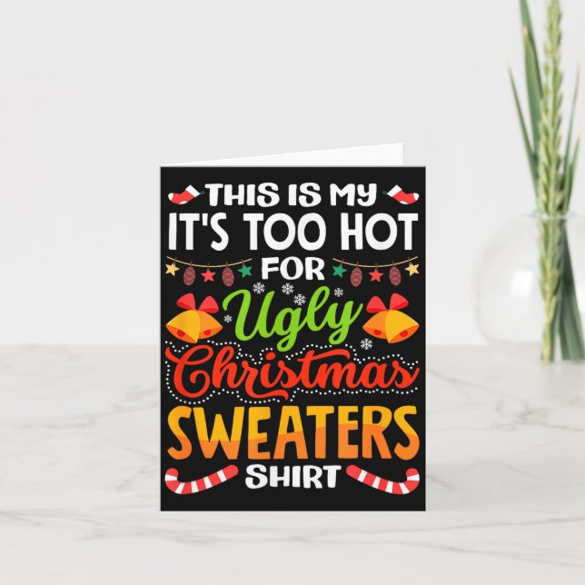 This is My Its Too Hot for Ugly Christmas Sweaters Card (Front)