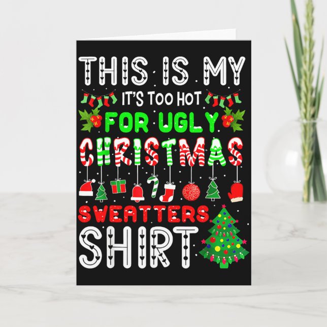 This Is My Its Too Hot For Ugly Christmas Sweaters Card (Front)