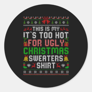 This Is My Its Too Hot For Ugly Christmas Sweaters Classic Round Sticker