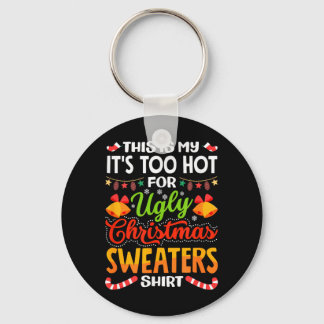 This is My Its Too Hot for Ugly Christmas Sweaters Key Ring