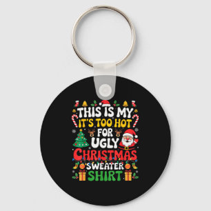 This Is My Its Too Hot For Ugly Christmas Sweaters Key Ring