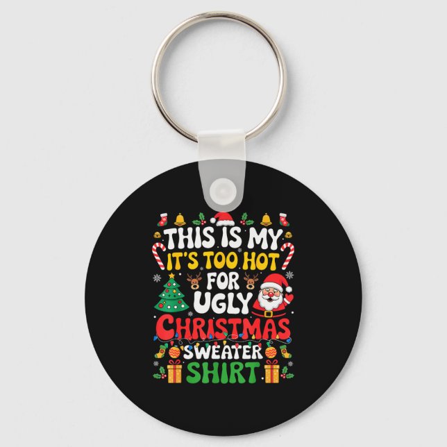 This Is My Its Too Hot For Ugly Christmas Sweaters Key Ring (Front)